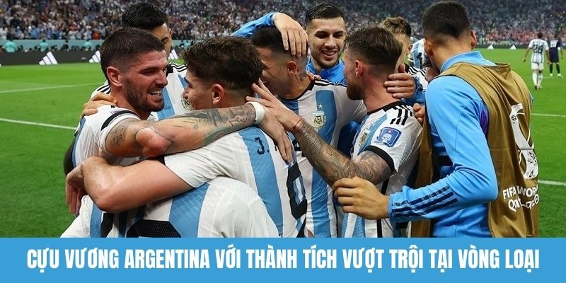 Cựu vương Argentina với thành tích vượt trội tại vòng loại