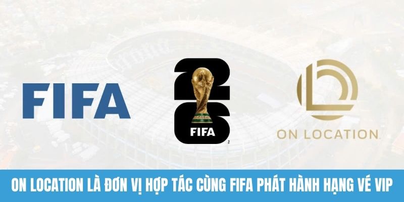 On Location là đơn vị hợp tác cùng FIFA phát hành hạng vé VIP