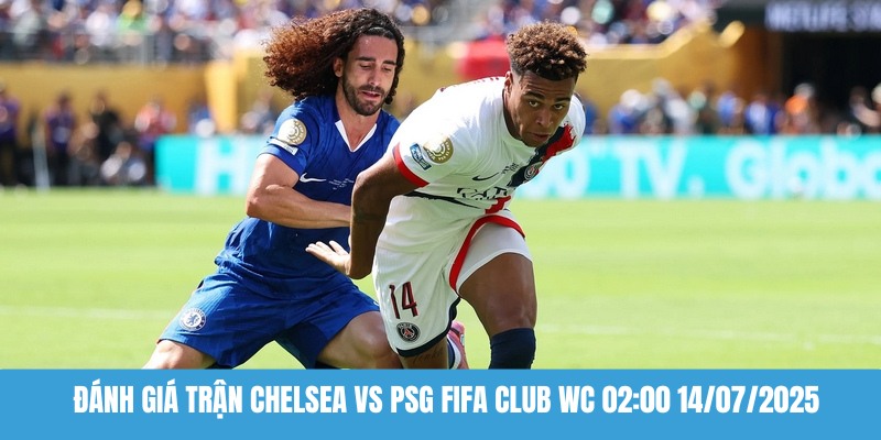 Đánh giá trận Chelsea vs PSG