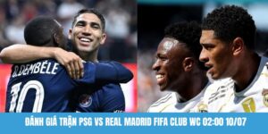 Đánh giá trận PSG vs Real Madrid